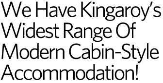 We Have Kingaroy's Widest Range Of Modern Cabin-Style Accommodation!