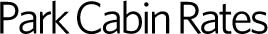 Park Cabin Rates